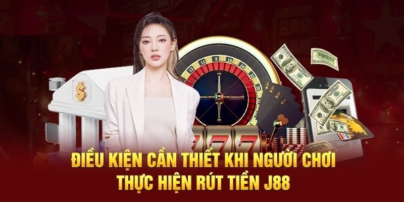 Quy định về điều khoản rút tiền J88 phải tuân thủ