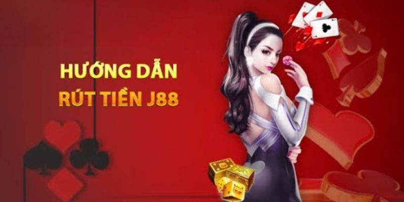 Tips giúp rút tiền J88 nhanh chóng và an toàn